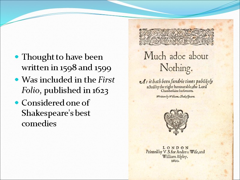 Thought to have been written in 1598 and 1599 Was included in the First